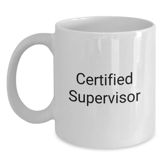 Funny Quotes for Supervisors White Coffee Mug, Gifts from Friends, Birthday Unique Presents for Supervisor - Main