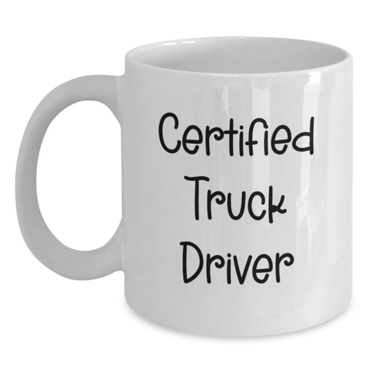 Funny Certified Truck Driver Quote White Coffee Mug Gifts from Friends to Birthday Men - Main