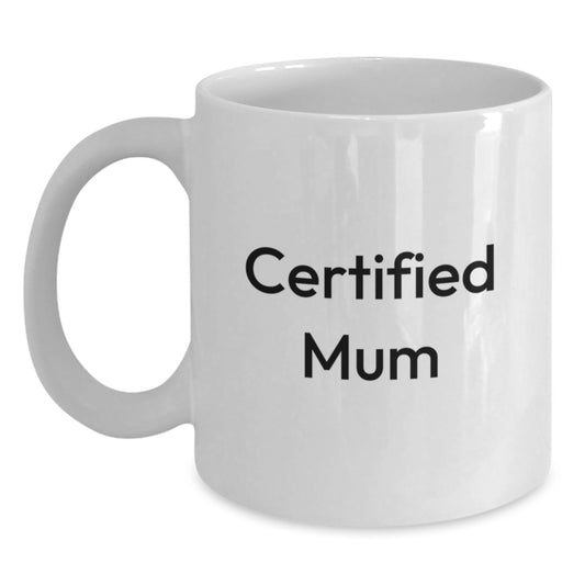 Funny Mum Gifts from Friends and Family for Birthday Unique Mum White Coffee Mugs, 'Certified Mum' Quote, 11oz or 15oz Capacity, Microwave and Dishwasher Safe - Main