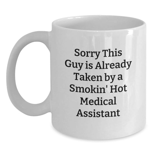 Medically Funny White Coffee Mug, Gifts from Friends for Smokin' Hot Medical Assistants, Sorry This Guy Is Already Taken - Main