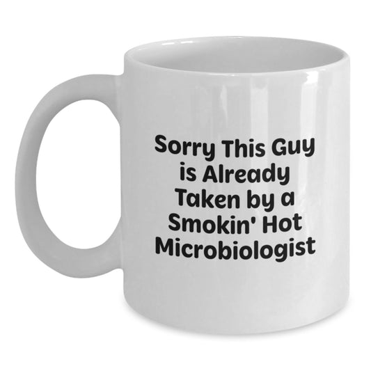 Funny Microbiologist Gifts from Friends for Graduation, White Coffee Mug with 'Sorry This Guy Is Already Taken By A Smokin' Hot Microbiologist' Quote, 11oz or 15oz Ceramic Mug - Main