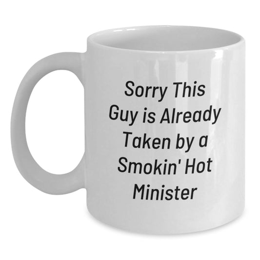 Funny Minister Gifts from Friends for Graduation - Sorry This Guy Is Already Taken By A Smokin' Hot Minister Quote White Coffee Mug, 11oz or 15oz Capacity - Main