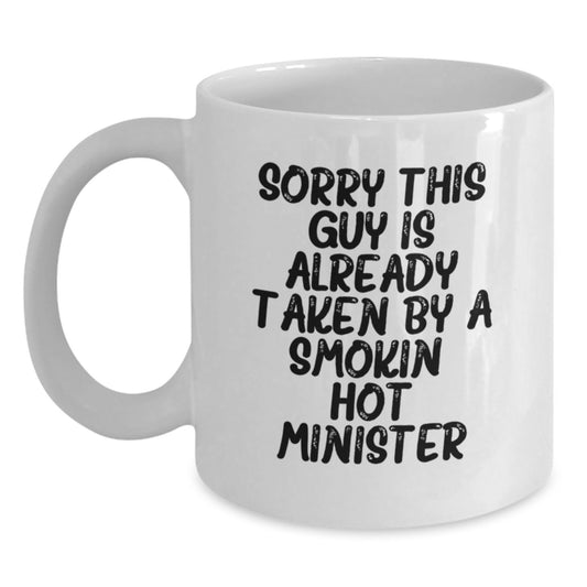 Funny Minister Gifts from Friends Unique White Coffee Mug Graduation Presents Sorry This Guy Is Already Taken By A Smokin' Hot Minister - Main
