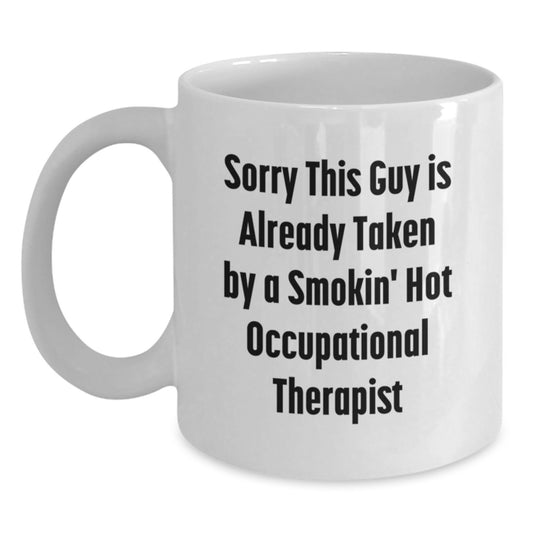 Funny Occupational Therapist Gifts, White Coffee Mug for Him, 'Sorry This Guy Is Already Taken By A Smokin' Hot Occupational Therapist' Graduation Unique Gifts from Men - Main