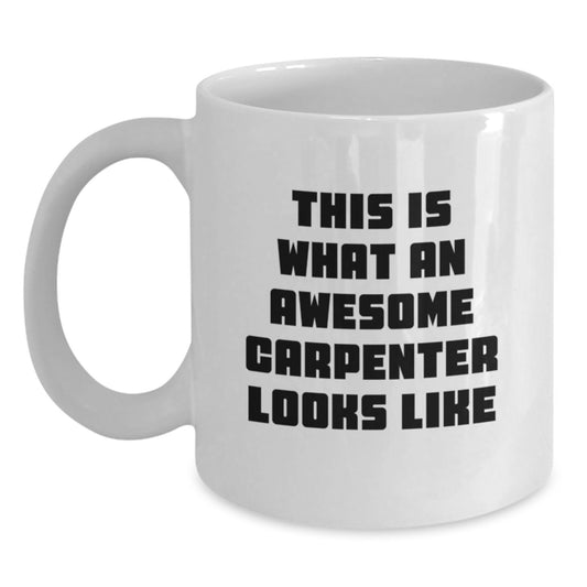 Funny Carpenter Gifts from Friends for Graduation White Coffee Mugs - 'This Is What An Awesome Carpenter Looks Like' - Main