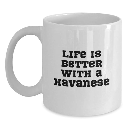 Havanese Dog Lovers Gifts from Friends - Life Is Better With A Havanese, White Coffee Mug, Graduation Unique Gifts - Main