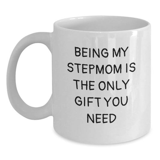 Funny Stepmom Gifts from Men, Women, or Friends - 'Being My Stepmom Is The Only Gift You Need' White Coffee Mug for Birthday - Main