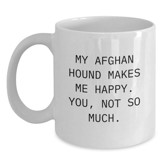 Funny Afghan Hound Dog Lover Gifts from Family to Friends - White Coffee Mug, 'My Afghan Hound Makes Me Happy. You, Not So Much.' Quote, Birthday Unique Gifts - Main