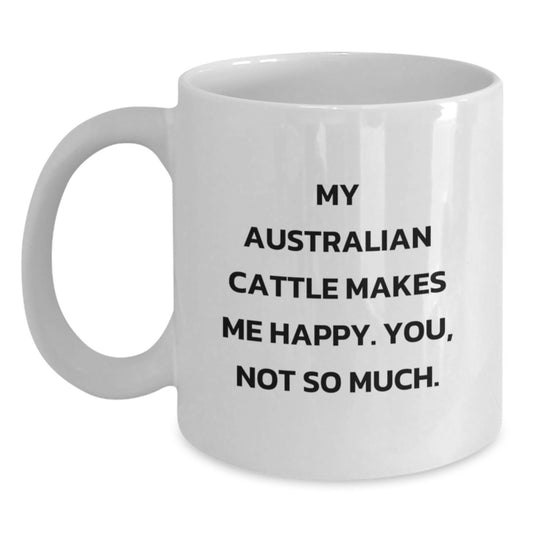 Funny Australian Cattle Dog Gifts for Men from Friends - White Coffee Mug, 'My Australian Cattle Makes Me Happy. You, Not So Much.' Quote Birthday Unique Gifts - Main