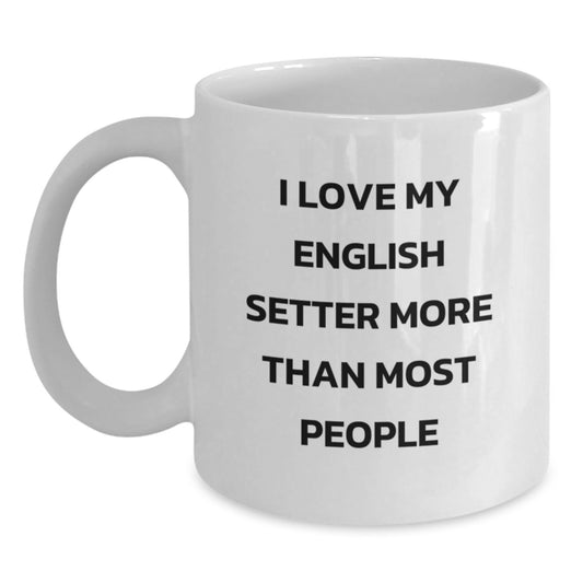 English Setter Dog Lovers White Coffee Mug, Funny Gift from Friends and Family for Birthday, I Love My English Setter More Than Most People - Main