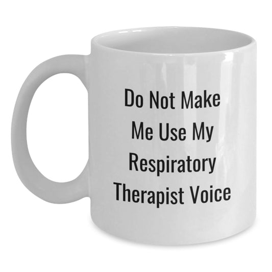 Funny Respiratory Therapist Gifts, White Coffee Mugs for Graduation, Do Not Make Me Use My Respiratory Therapist Voice, Gifts from Friends, Gifts for Respiratory Therapist - Main