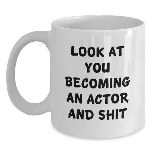 Funny Actor Gifts for Him - White Coffee Mug, Look At You Becoming An Actor And Shit, Graduation Unique Gifts from Friends and Family - Main