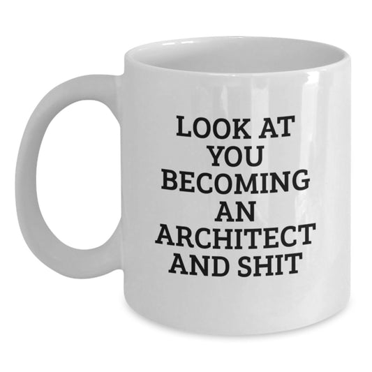 Funny Architect Quote Gifts for Him, White Coffee Mug, Birthday Unique Gifts from Friends, 'Look At You Becoming An Architect And Shit', 11oz/15oz Ceramic Mug - Main