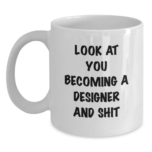 Funny Designer Gifts for Him or Her, White Coffee Mug with Inspirational Quote 'Look At You Becoming A Designer And Shit' from Friends, Perfect Birthday Unique Gift for Designer Enthusiasts - Main