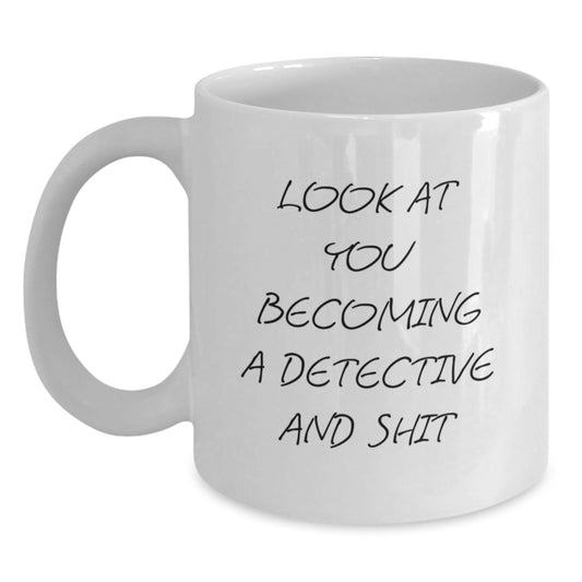 Funny Detective Gifts, White Coffee Mug with 'Look At You Becoming A Detective And Shit' Quote, Birthday Unique Gifts from Friends to Men - Main