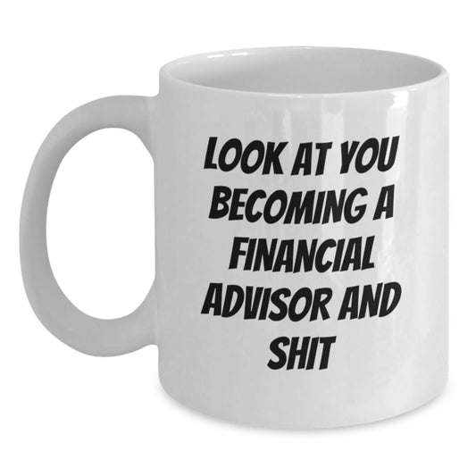 Funny Financial Advisor Gifts for Graduation - White Coffee Mug 'Look At You Becoming A Financial Advisor And Shit' from Friends - Main