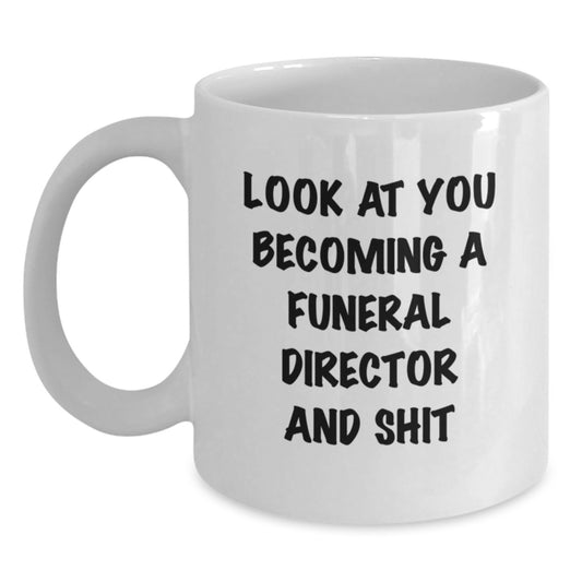 Funny Funeral Director Gifts, White Coffee Mugs with 'Look At You Becoming A Funeral Director And Shit' Quote, Birthday Unique Gifts from Men, Women, Family, Friends to Funeral Director, Men, Women - Main