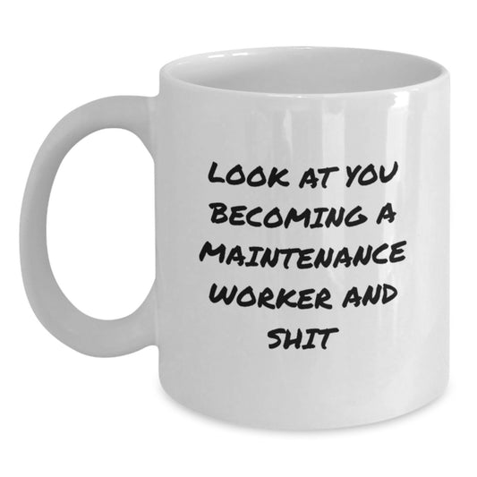 Funny Maintenance Worker Gifts from Men for Birthday Unique White Coffee Mugs, 'Look At You Becoming A Maintenance Worker And Shit' - Main