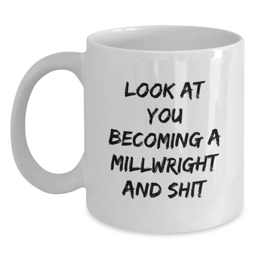 Funny Millwright Gifts for Him or Her, White Coffee Mug, 'Look At You Becoming A Millwright And Shit', Unique Graduation Gifts from Friends, Coworkers, or Family - Main