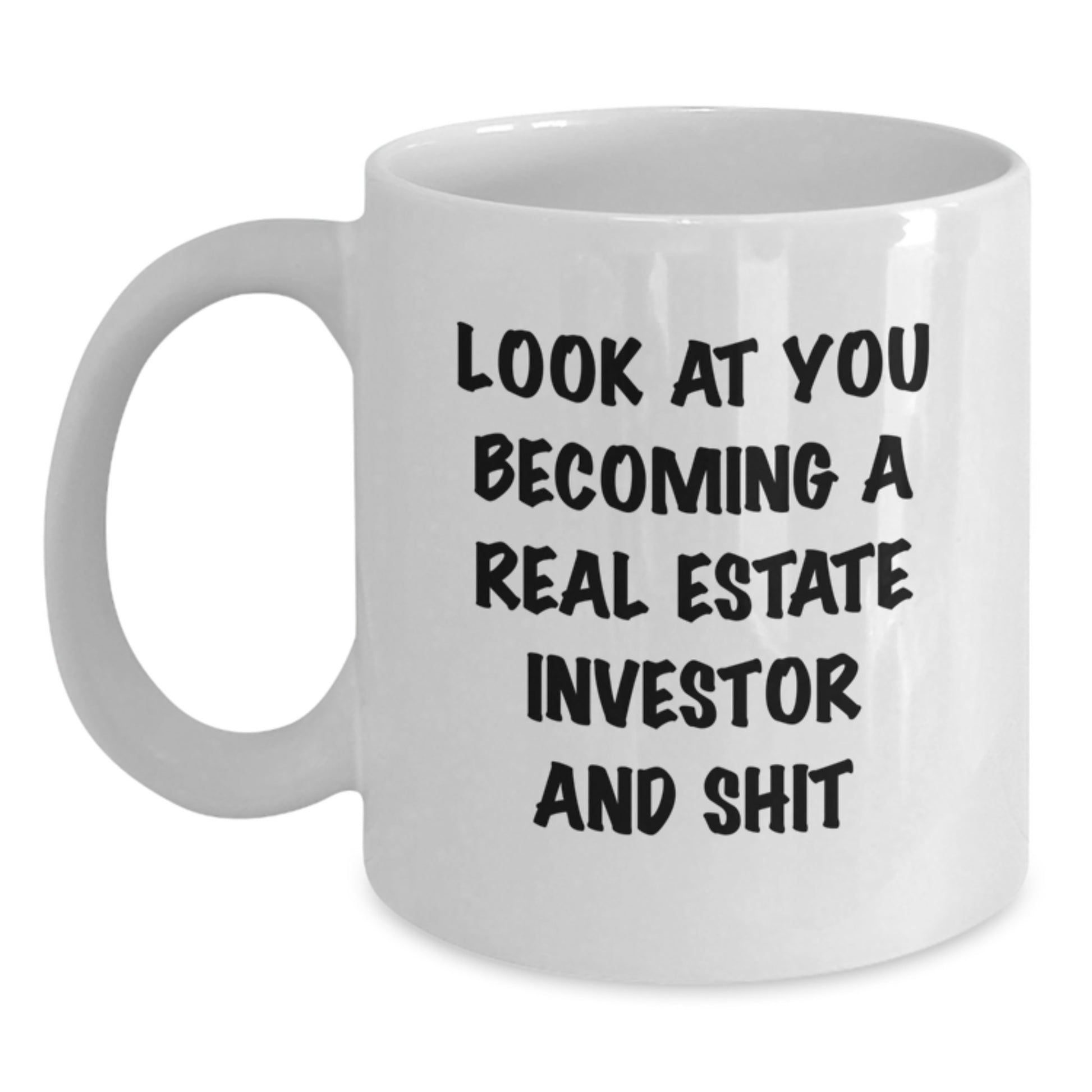 Funny Real Estate Investor Gifts for Birthday - 'Look At You Becoming A Real Estate Investor And Shit' White Coffee Mug, Gifts from Men to Real Estate Investor, Gifts for Real Estate Investor Friends - Main