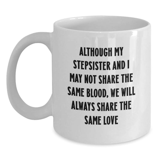 Funny Stepsister Quotes White Coffee Mug Gifts from Family for Birthday, Share the Same Love - Main