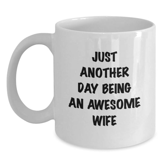 Funny Wife Gifts from Men, White Coffee Mug for Wife's Graduation, 'Just Another Day Being An Awesome Wife' - Main