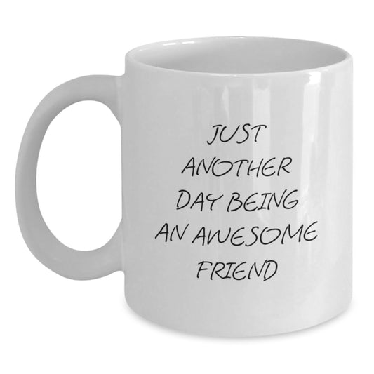 Funny Friend Graduation Gifts from Men to Friends, White Coffee Mug with 'Just Another Day Being An Awesome Friend' Quote - Main