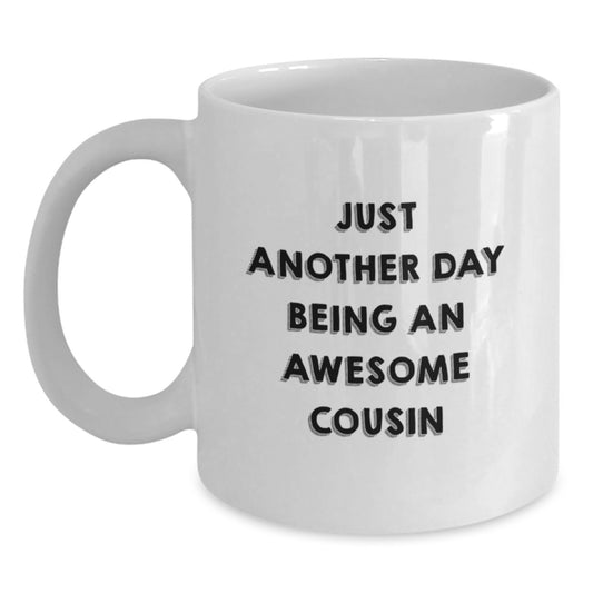 Funny Cousin Birthday Unique Gifts from Friends and Family, White Coffee Mug, 'Just Another Day Being An Awesome Cousin' - Main