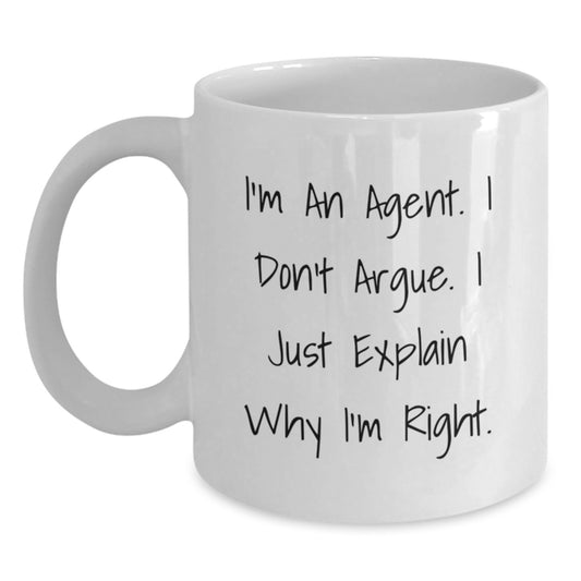 Agent Gift for Him or Her, Funny White Coffee Mug, 'I'm An Agent. I Don't Argue. I Just Explain Why I'm Right.', Birthday Unique Gifts from Friends, Family, or Coworkers - Main