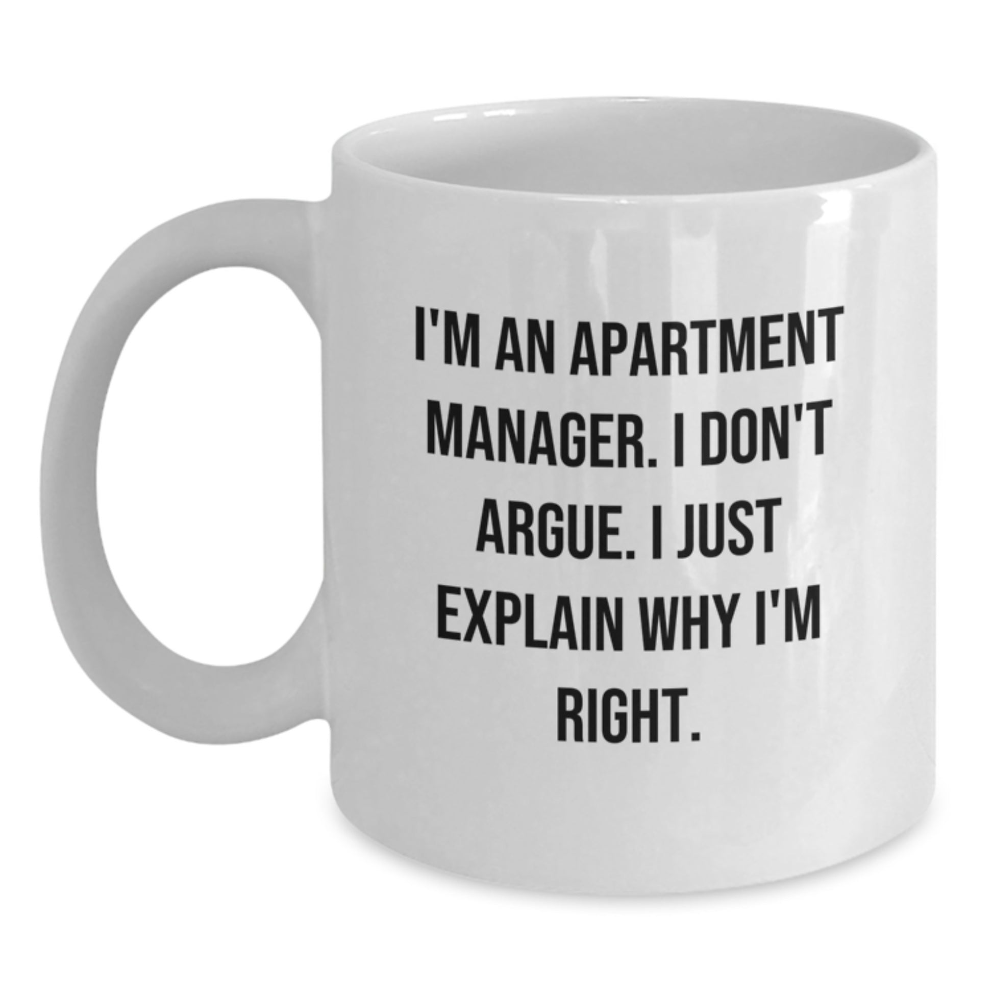 Funny Apartment Manager White Coffee Mug Gifts for Him or Her from Friends, Coworkers, Family - Birthday Unique Presents with 'I'm Right' Quote - Main