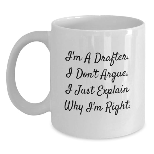 Drafter Humor White Coffee Mug, Gifts from Family to Friends, Funny Birthday Idea for Men and Women, I'm Right Quote, 11oz or 15oz Ceramic, Microwave and Dishwasher Safe - Main