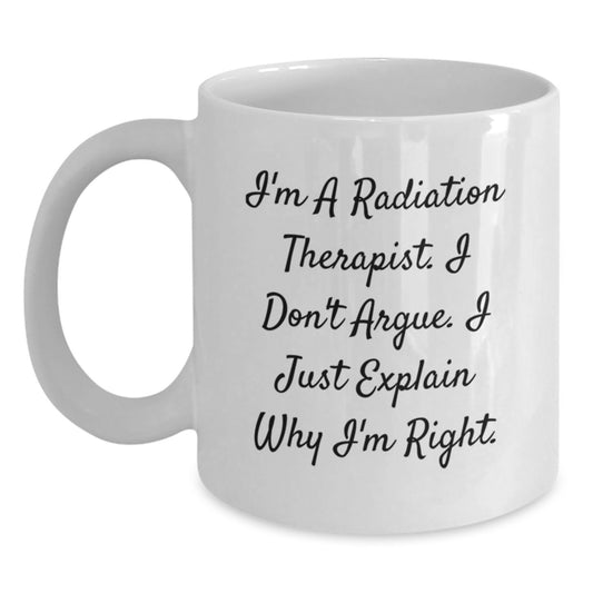 Gifts from Friends for Radiation Therapist Funny Mug Graduation Unique Gifts, Radiation Therapist Gifts, Inspirational White Coffee Mug, I'm Right Quote, Microwave and Dishwasher Safe - Main