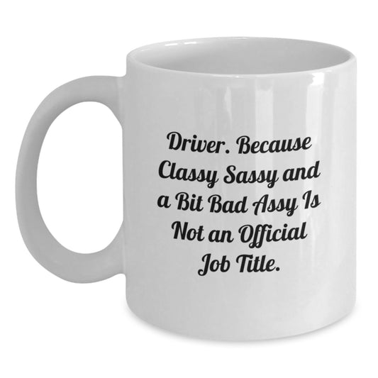 Funny Driver Gifts, White Coffee Mug for Driver, Gifts from Friends, Inspirational Quote for Graduation, 11oz or 15oz Capacity - Main