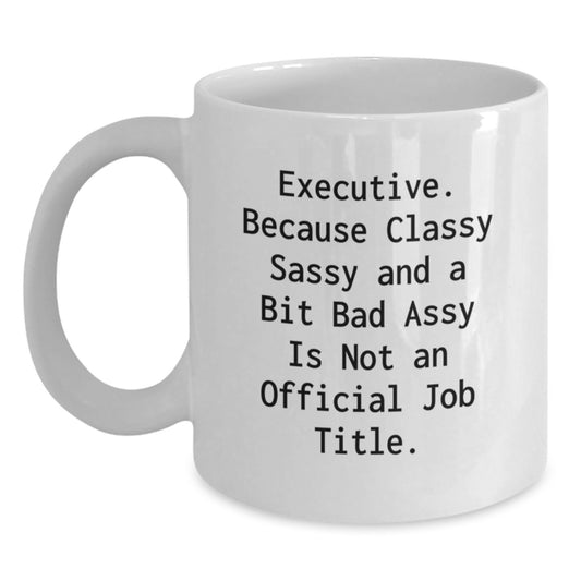 Gifts from Friends, Funny Executive Quotes, White Coffee Mug for Birthday - Classy Sassy and a Bit Fearlessy, Unique Executive Gifts for Women, Men, Coworkers, Family - Main