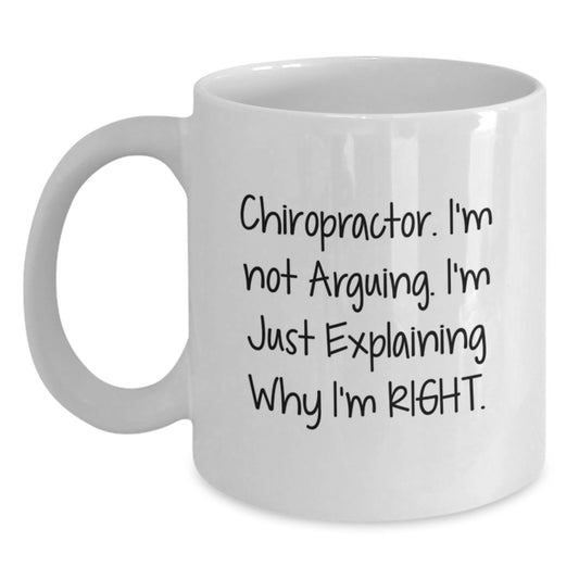 Funny Chiropractor Gifts - Chiropractor I'm Not Arguing. I'm Just Explaining Why I'm Right. White Coffee Mug for Birthday - Gifts from Friends and Family - Main
