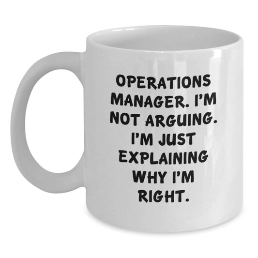 Funny Operations Manager Gifts from Friends for Birthday - 'I'm Not Arguing. I'm Just Explaining Why I'm Right.' White Coffee Mug - Main