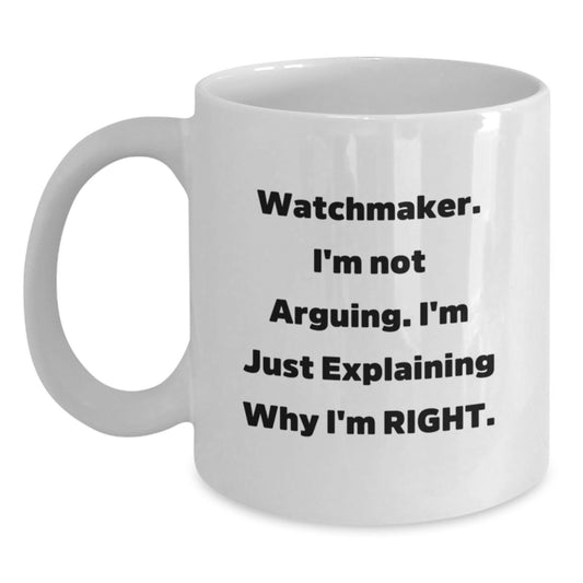 Funny Watchmaker Gifts from Friends, Unique White Coffee Mug for Graduation, 'I'm Not Arguing. I'm Just Explaining Why I'm Right.' - Main