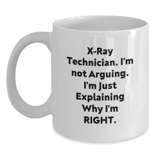 X-Ray Technician Gifts, Funny White Coffee Mug, Graduation, 'I'm Not Arguing, I'm Just Explaining Why I'm Right', Gifts from Friends to X-Ray Technician - Main