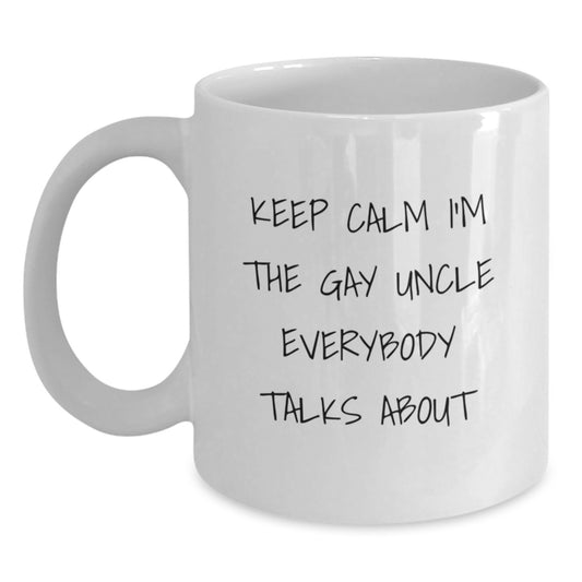Funny Uncle Gifts, Keep Calm I'm The Gay Uncle Everybody Talks About, White Coffee Mug, Birthday Unique Gifts from Family to Uncle - Main