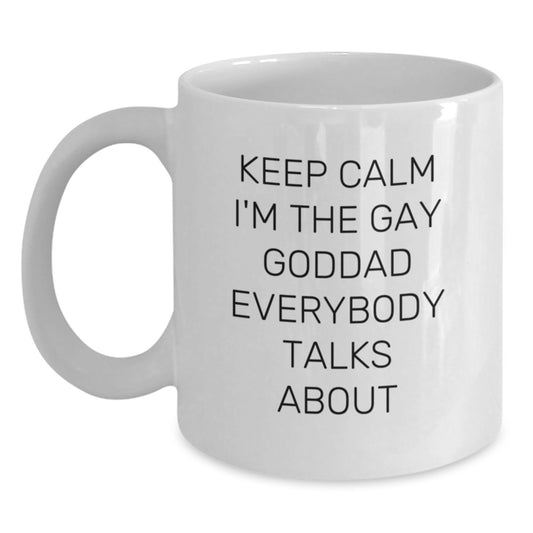 Funny Goddad White Coffee Mug, Gifts from Men to Goddad on Birthday, Keep Calm I'm The Gay Goddad Everybody Talks About - Main