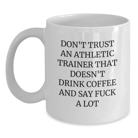 Funny Gifts from Friends for Athletic Trainers - White Coffee Mug, 'Don't Trust An Athletic Trainer That Doesn't Drink Coffee And Say F--k A Lot', Graduation Unique Gifts - Main