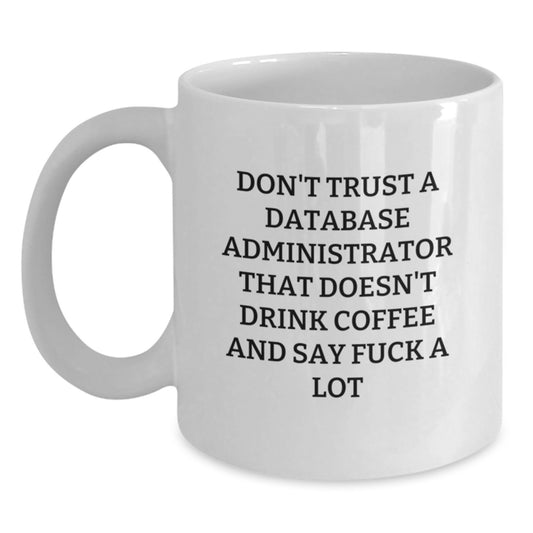 Funny Database Administrator Gifts White Coffee Mug for Birthday - 'Don't Trust...' Quote - Gifts from Family for Database Administrator - Main
