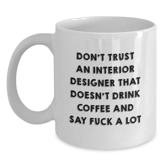 Funny Gifts for Interior Designers Who Say F**k a Lot, White Coffee Mug, 11oz or 15oz, Ceramic, Microwave, Dishwasher Safe, Gifts from Friends, Gifts for Interior Designers - Main