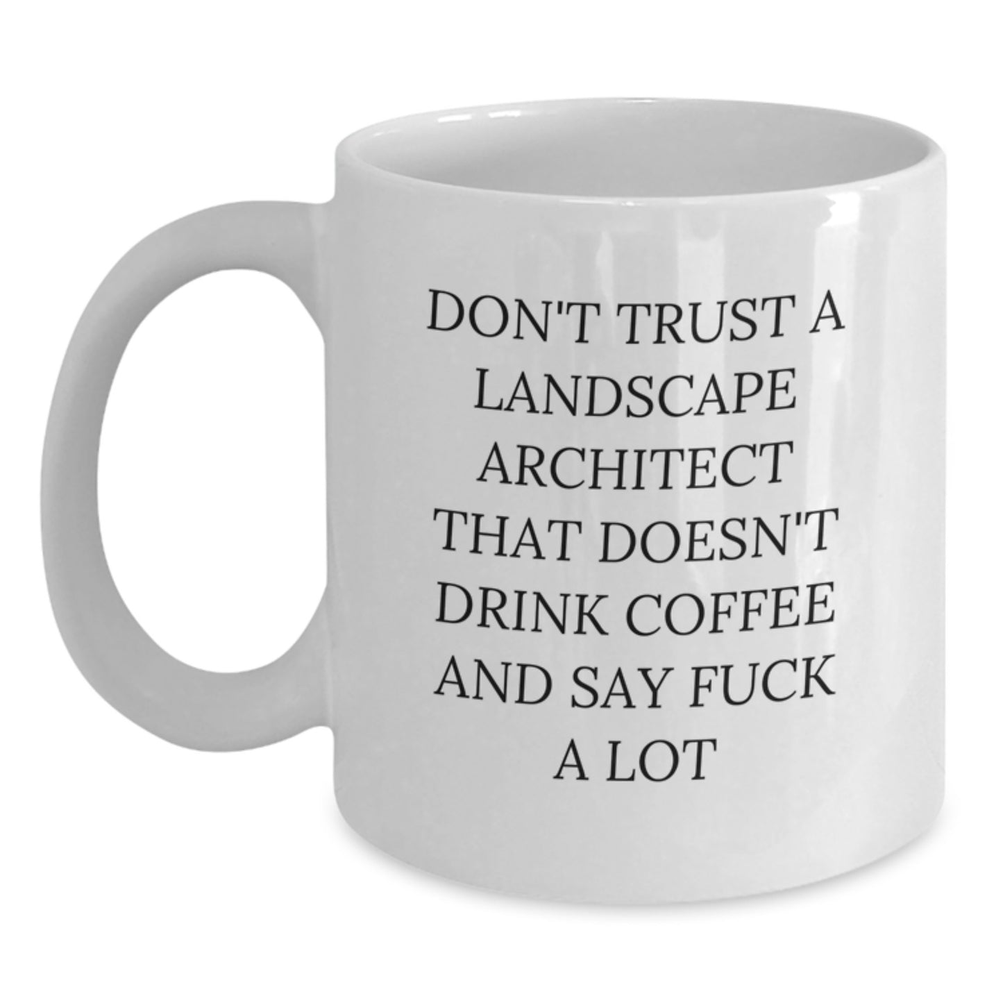 Funny Landscape Architect Gifts from Friends for Birthday Unique White Coffee Mugs, 'Don't Trust A Landscape Architect That Doesn't Drink Coffee And Say F--k A Lot', Gifts for Landscape Architects - Main
