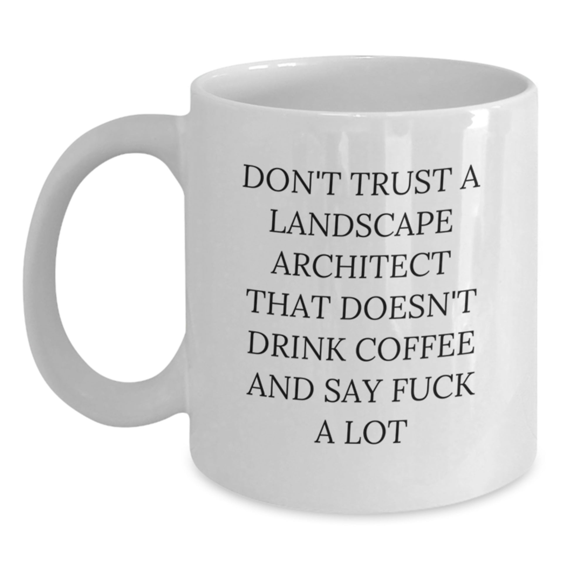 Funny Landscape Architect Gifts from Friends for Birthday Unique White Coffee Mugs, 'Don't Trust A Landscape Architect That Doesn't Drink Coffee And Say F--k A Lot', Gifts for Landscape Architects - Main