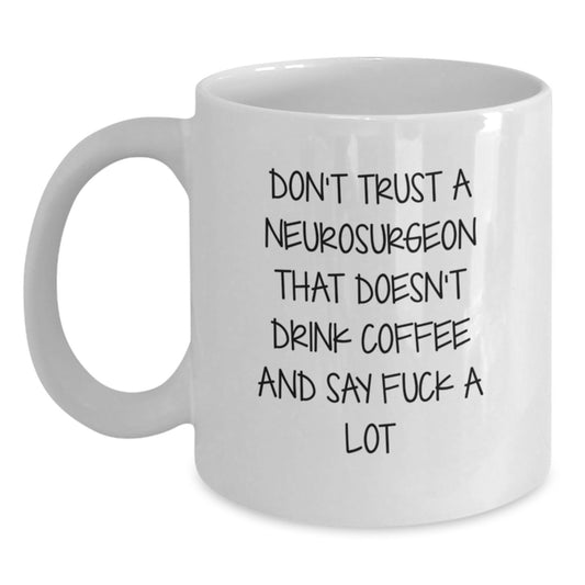 Funny Neurosurgeon Gifts, 'Don't Trust A Neurosurgeon That Doesn't Drink Coffee And Say F--k A Lot' White Coffee Mug, 11oz or 15oz, Gifts from Family to Neurosurgeon, Unique Graduation Gifts for Men - Main