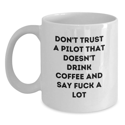 Funny Pilot Gifts for Him from Friends and Family, 'Don't Trust A Pilot That Doesn't Drink Coffee And Say F--k A Lot', White Coffee Mug, Graduation Unique Gifts - Main