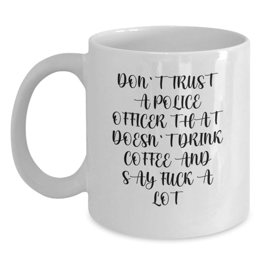 Funny Police Officer Coffee Mug Gifts for Birthday from Friends - 'Don't Trust...' - Main