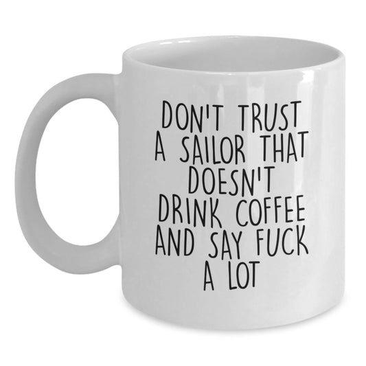 Funny Sailor Gifts from Friends for Sailor Men's White Coffee Mug, Don't Trust a Sailor, Graduation Unique Gifts - Main