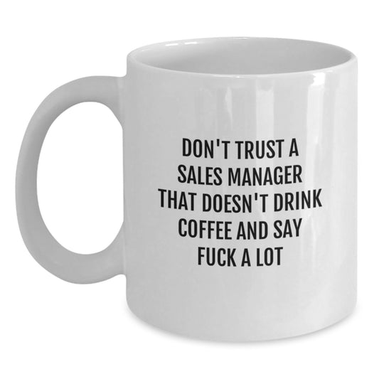 Funny Sales Manager Gifts for Birthday - White Coffee Mug for Him or Her, 'Don't Trust a Sales Manager...' - Main